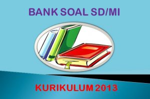 Bank Soal Kelas 6 SD K13 Semester 1 Tahun Pelajaran 2021/2022